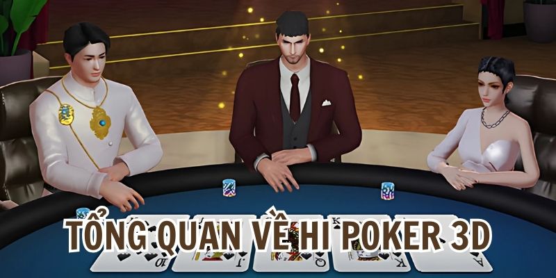 Hi Poker 3D F8BET: Trải nghiệm xì tố như ở Las Vegas 5 Thông tin chung của game xì tố 3D