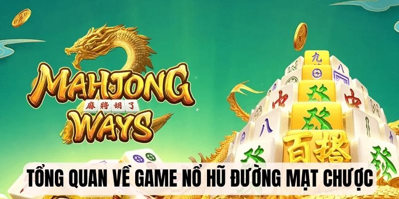 Nổ Hũ Đường Mạt Chược - Slot Đổi Thưởng Hot Nhất 2025 5 Tổng quan vài nét về game slot Đường Mạt Chược